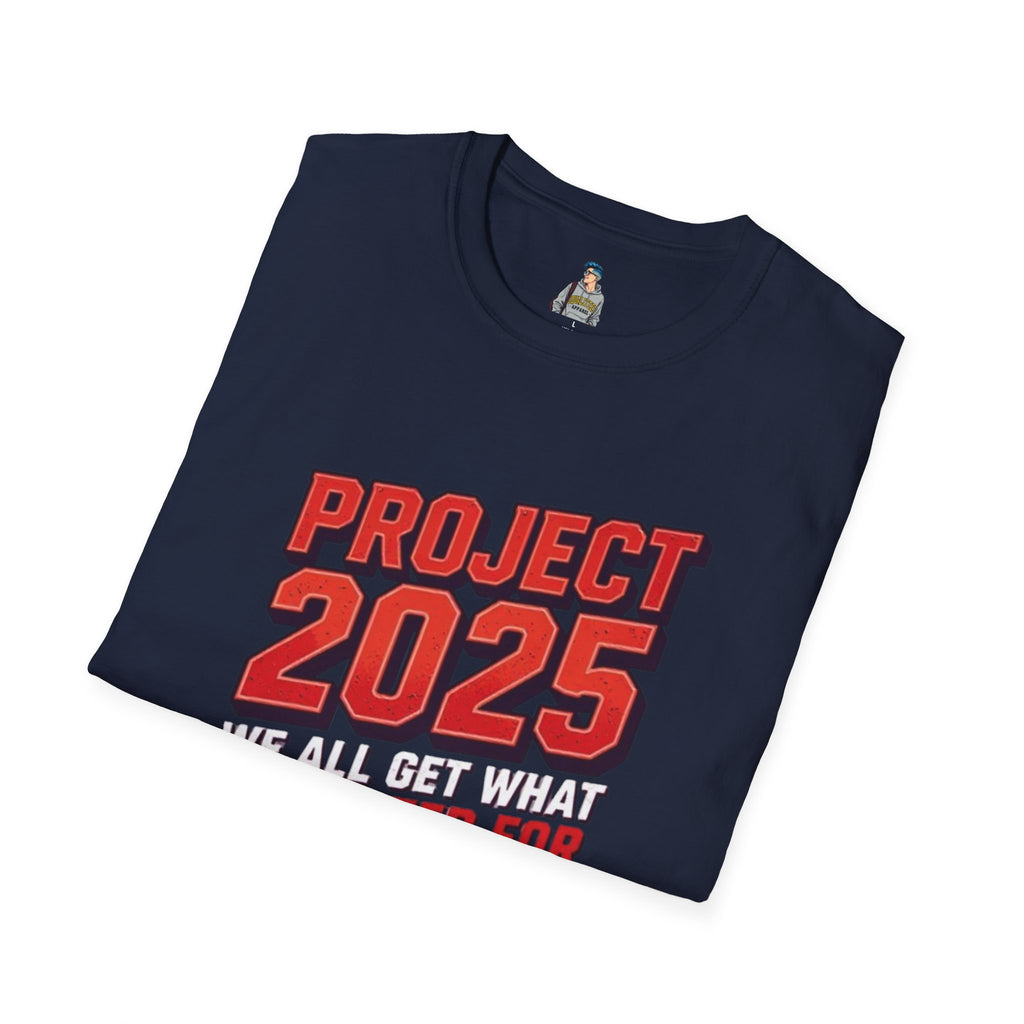 Project 2025 We All Get What You Voted For Political Tee