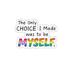 Die-Cut Stickers - THE ONLY CHOICE I MADE WAS TO BE MYSELF