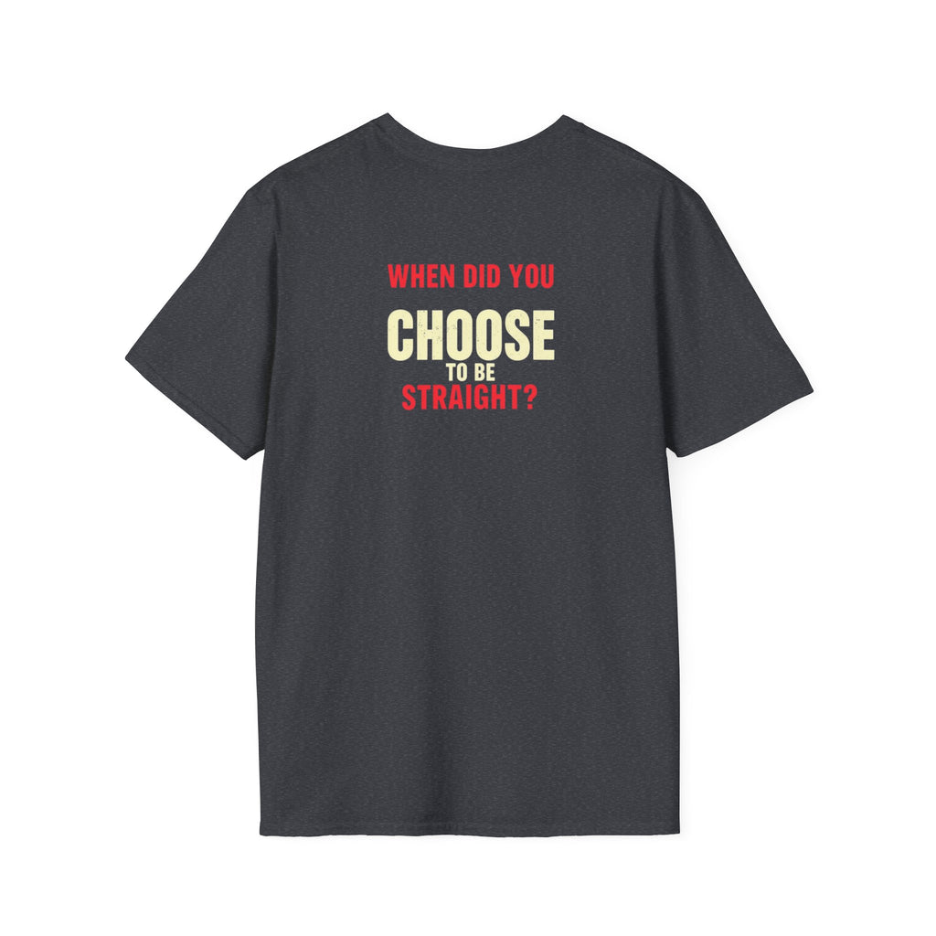 Unisex Softstyle T-Shirt - When Did You CHOOSE to Be Straight? Empowering LGBTQ+ Graphic Tee