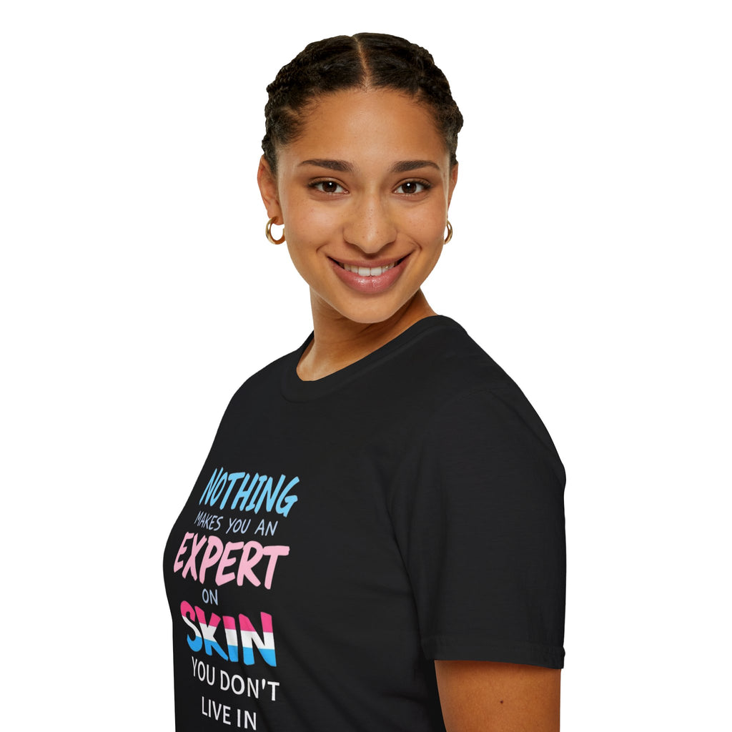 Nothing Makes You an Expert on Skin You Don't Live In Trans Pride Ally Tee