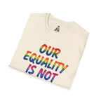 LGBTQ+ Pride T-Shirt — "Our Equality Is Not Your Oppression" Statement Tee