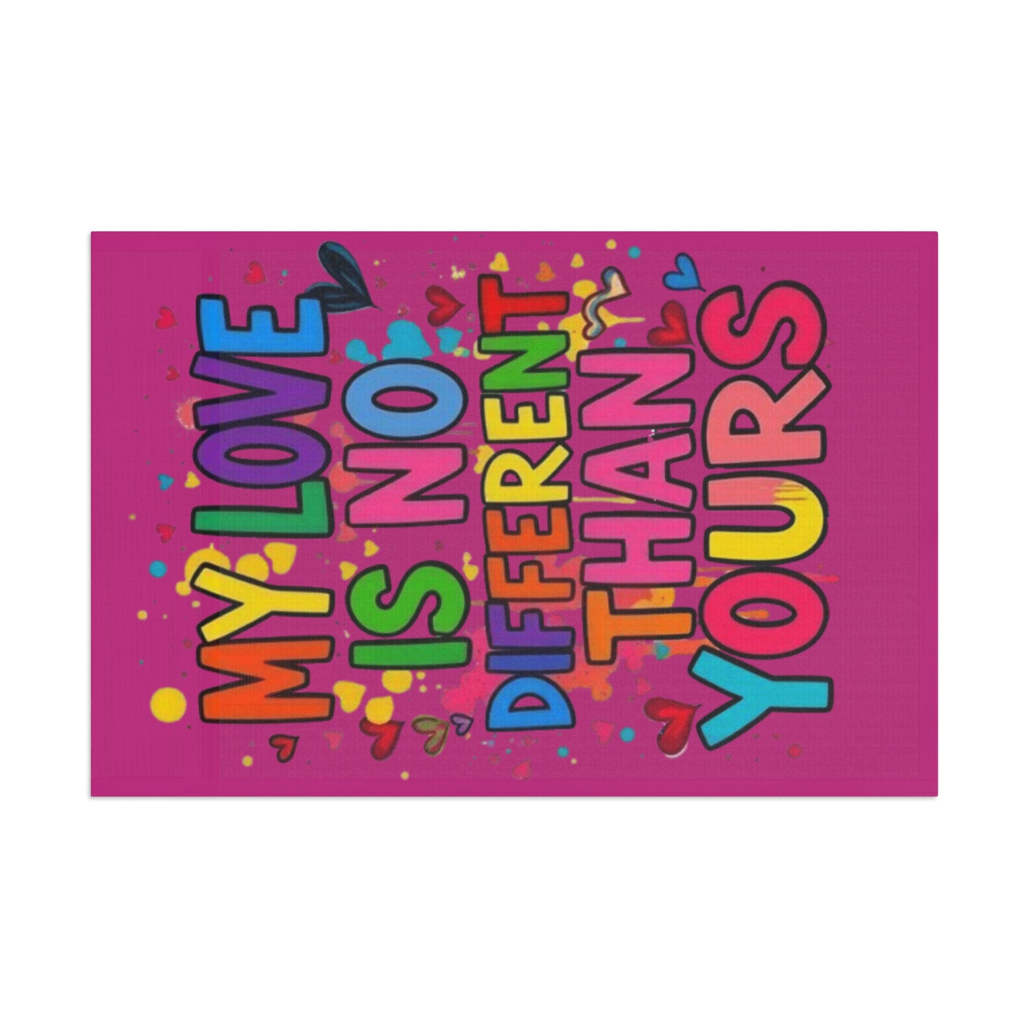 My Love is No Different Than Yours - Pride Flag