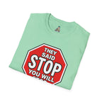 They Said Stop You Will Stop T-Shirt - Consent Awareness