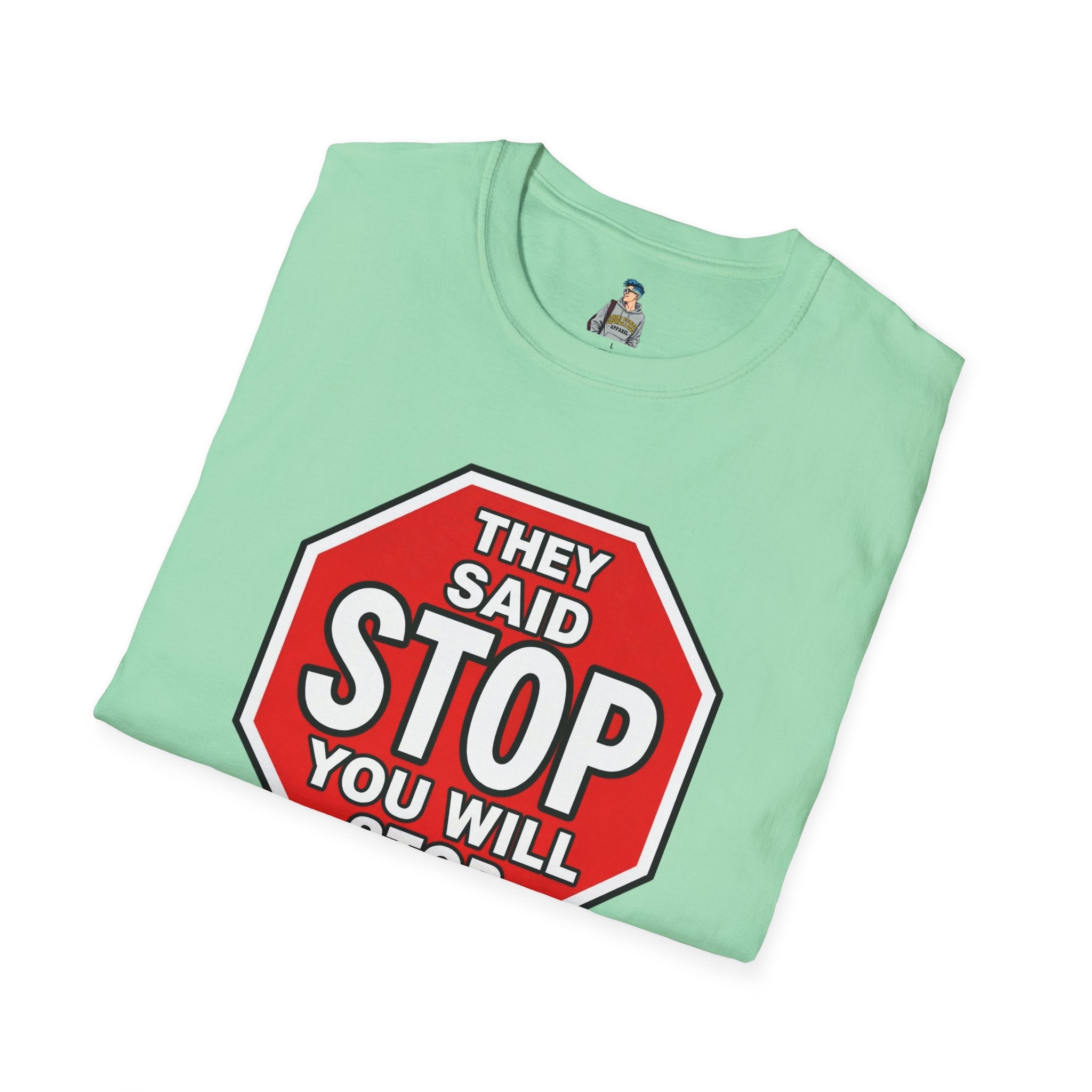 They Said Stop You Will Stop T-Shirt - Consent Awareness