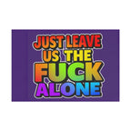 Just Leave us tf Alone - Pride Flag