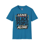 T-Shirt — "Leave Black People Alone" Social Justice Statement Tee