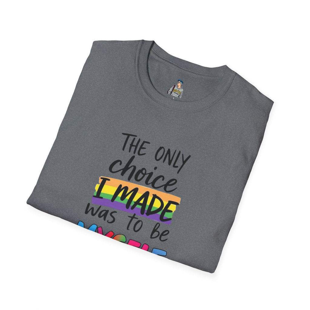 The Only Choice I MADE Was to Be MYSELF - Softstyle Unisex T-Shirt