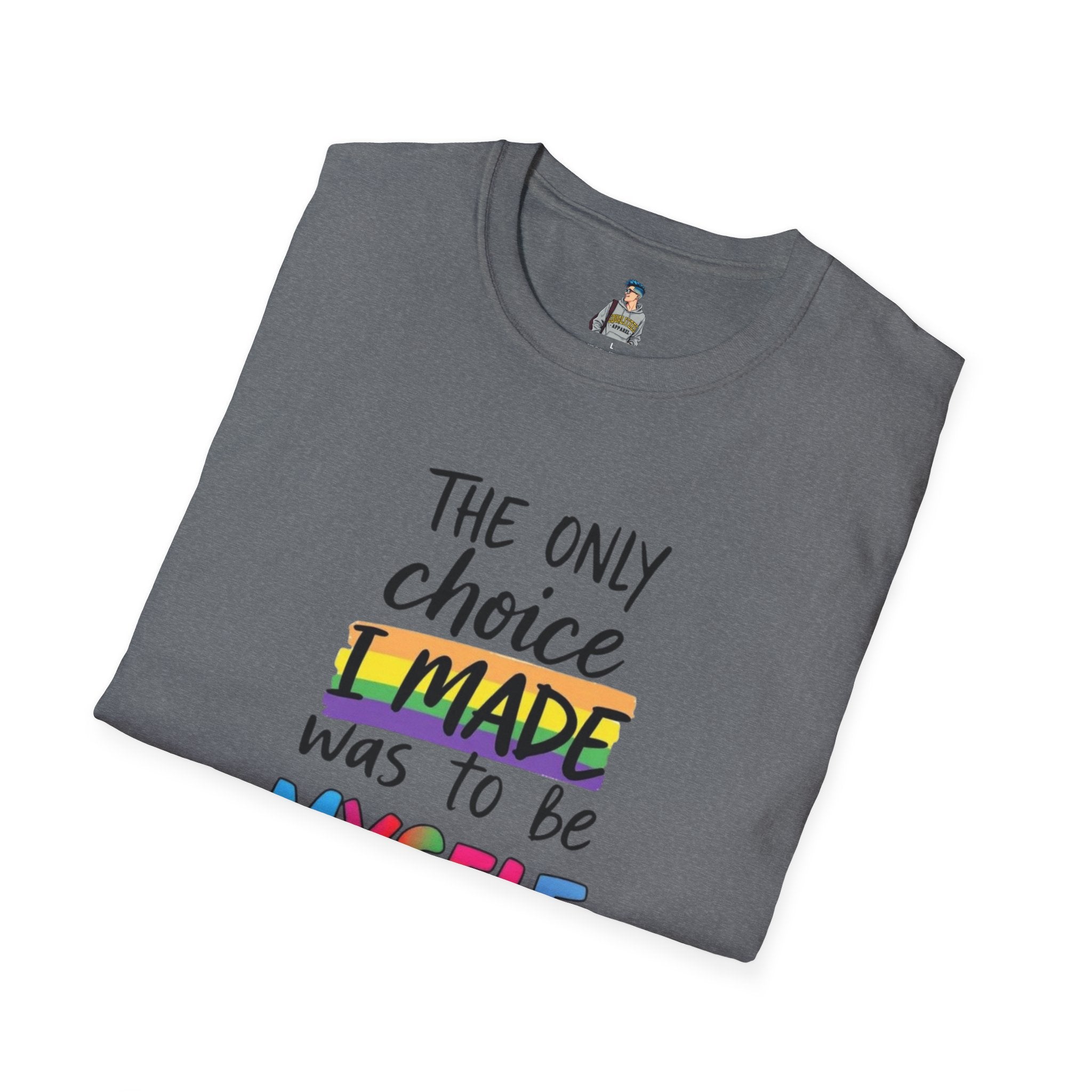 The Only Choice I MADE Was to Be MYSELF - Softstyle Unisex T-Shirt