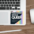 Teaching While Queer Die-Cut Stickers - LGBTQ+ Advocacy Designs for Authentic Living