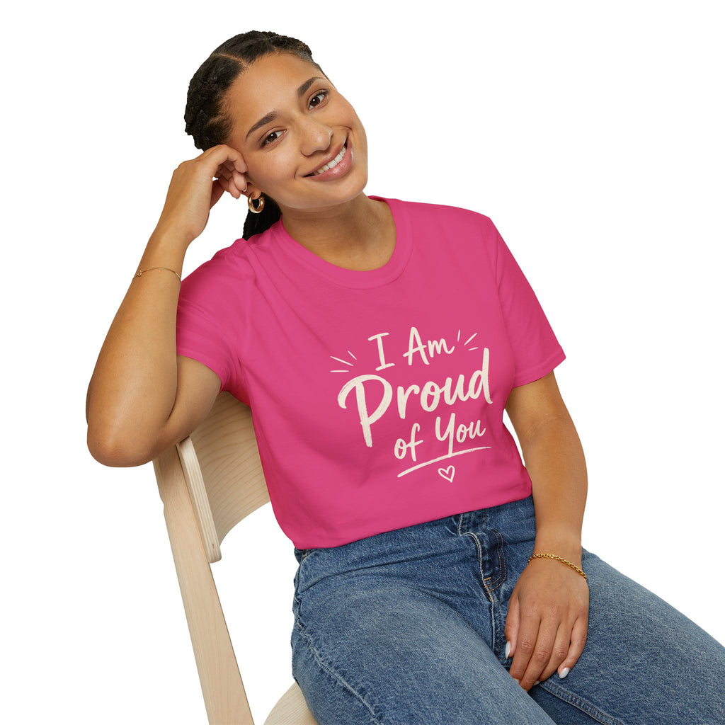 I Am Proud of You Tee — Encouraging Inspirational Quote Shirt