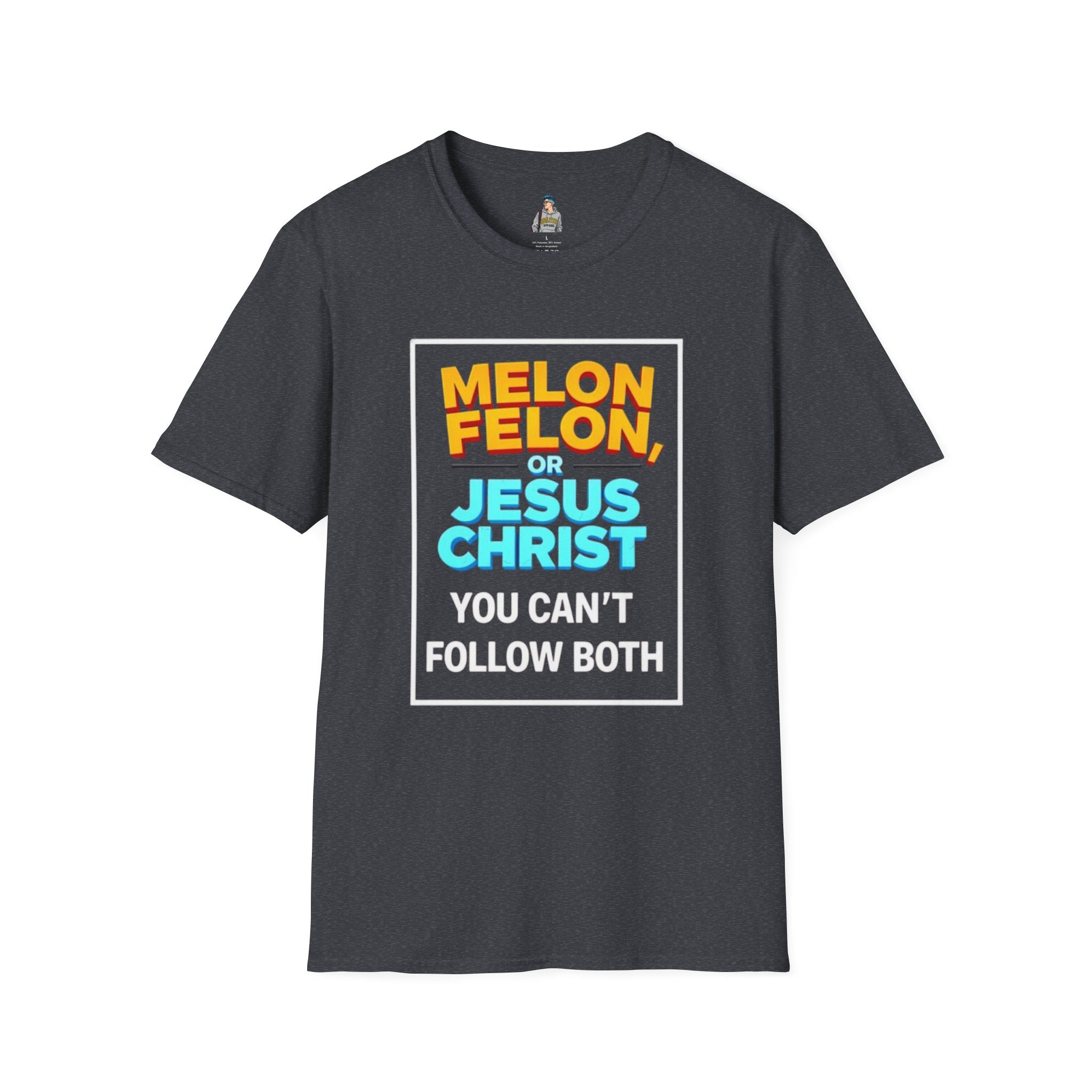 Political Unisex T-Shirt - Melon Felon or Jesus Christ? You Can't Follow Both