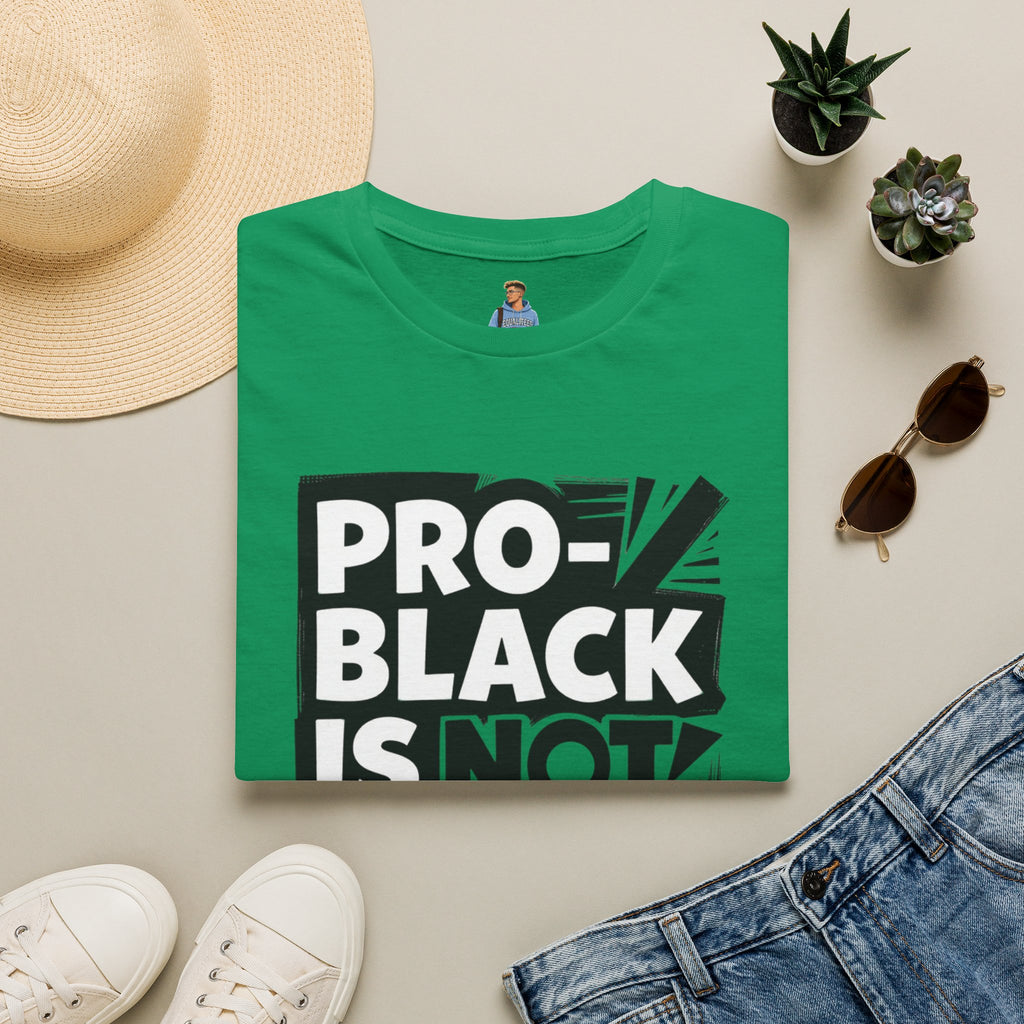 Pro-Black Is Not Anti-White Statement T-Shirt