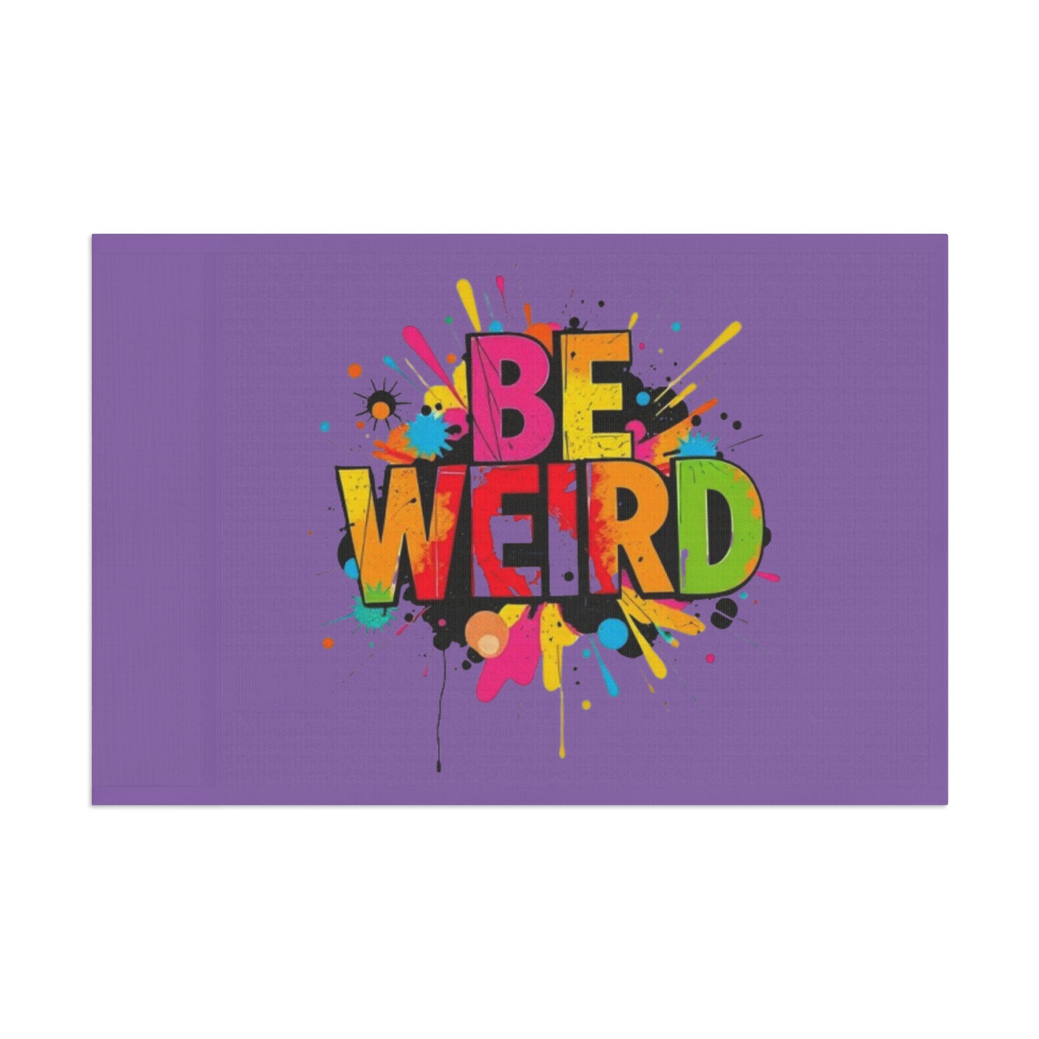 BE WEIRD Flag for Celebration & Home Decor