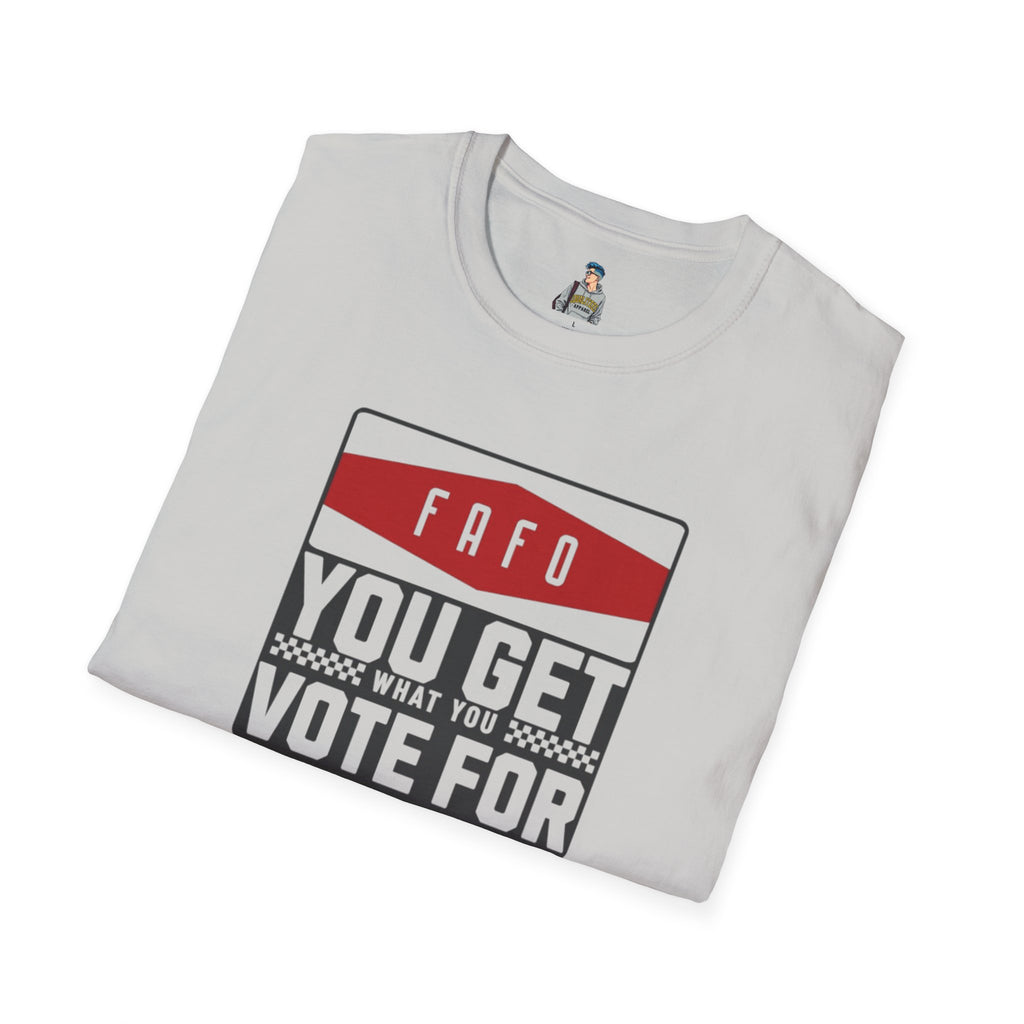 FAFO  You Get What You Vote For Unisex Softstyle T-Shirt