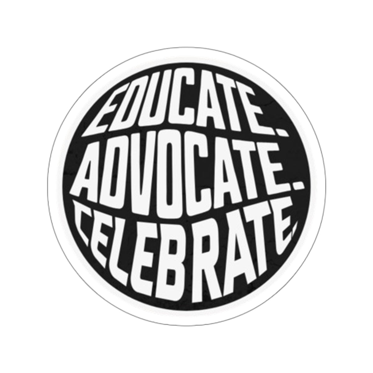 Empowering Die-Cut Stickers - "Educate. Advocate. Celebrate."
