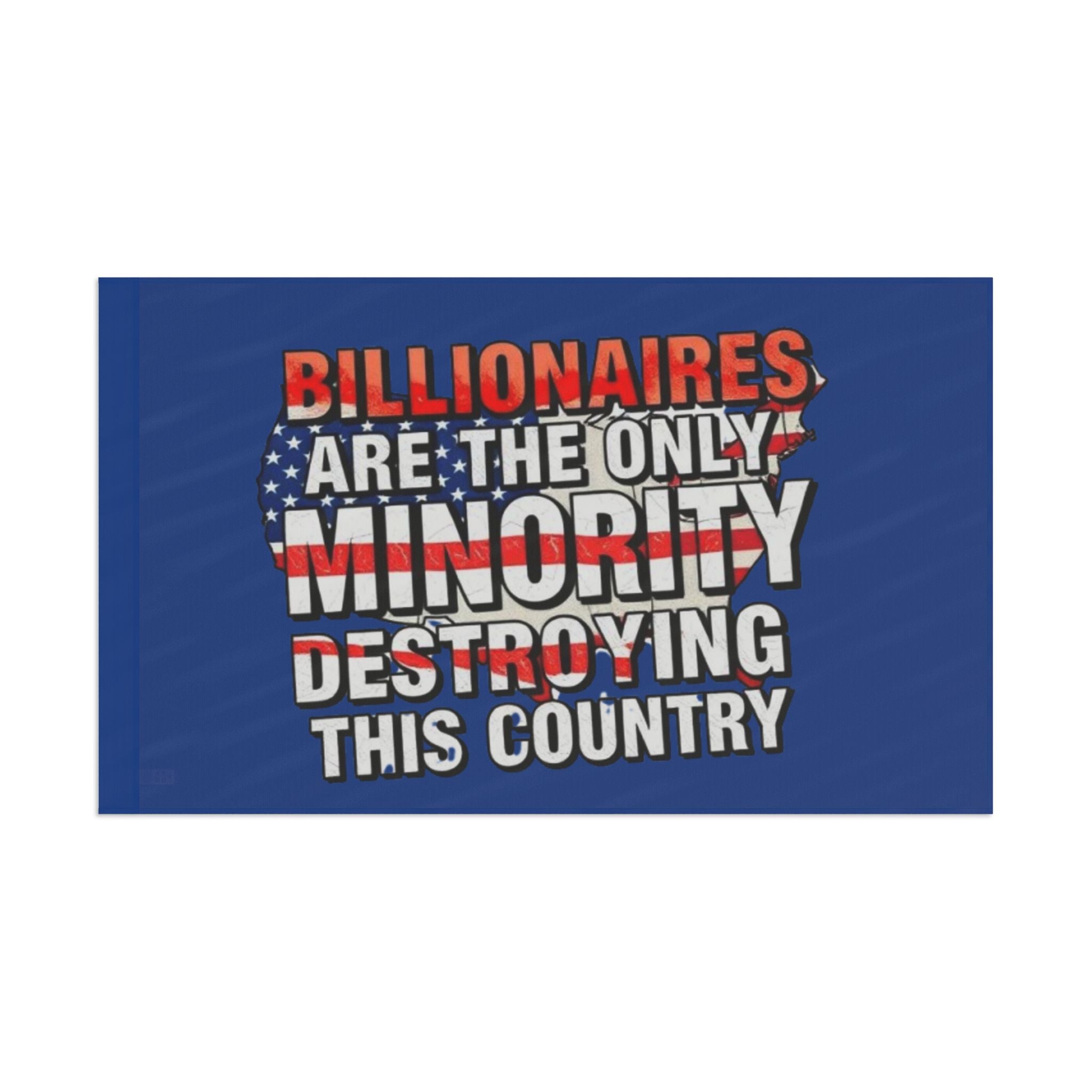 Billionaires Are the Only Minority Destroying This Country - Protest Flag