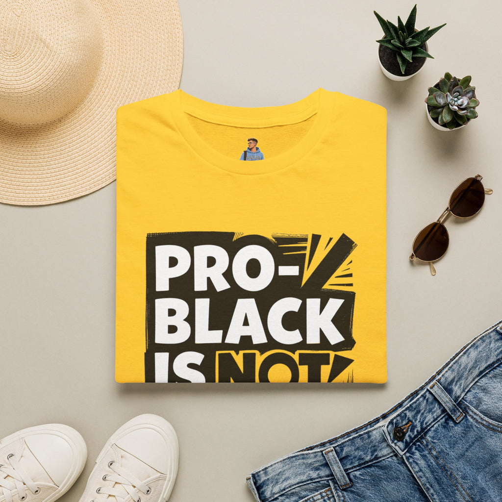 Pro-Black Is Not Anti-White Statement T-Shirt