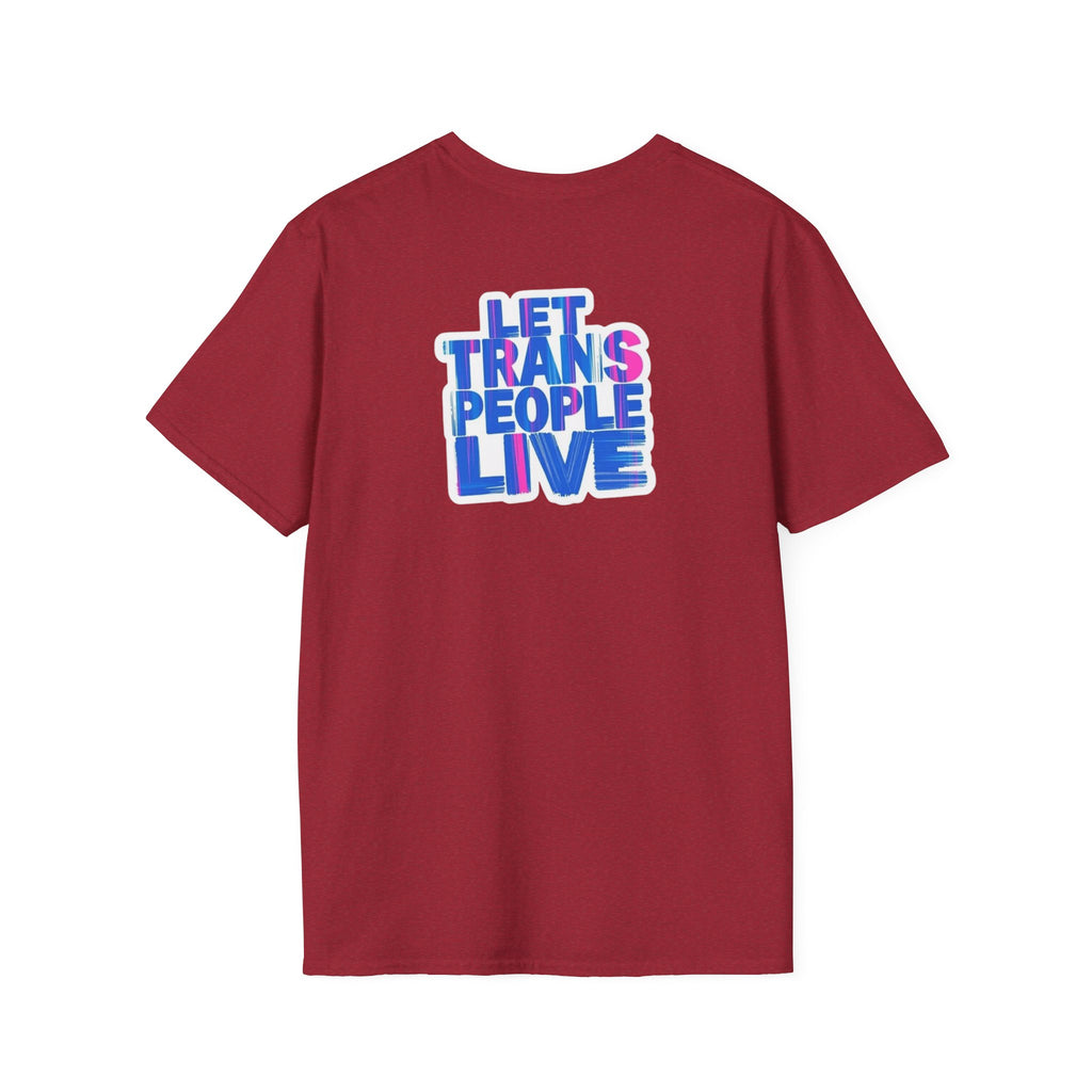 Unisex Softstyle T-Shirt: Nothing Makes You an Expert on Skin You Don't Live In - Let Trans People Live Design