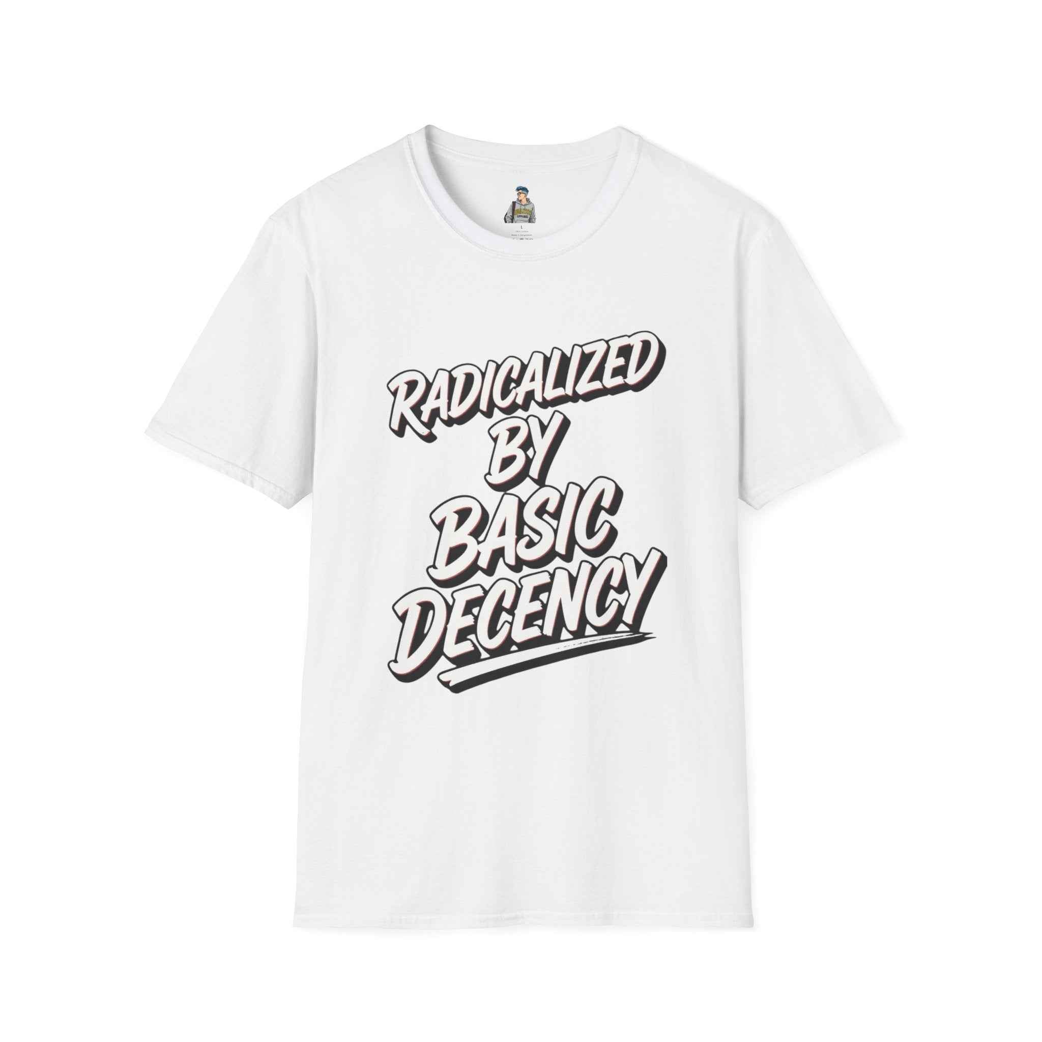 T-Shirt — "Radicalized by Basic Decency" Graphic Tee | Social Justice Slogan Shirt