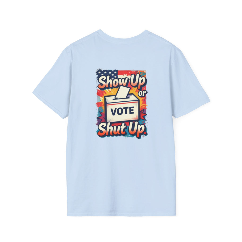 Vote T-Shirt — “Show Up or Shut Up” Patriotic Election Tee