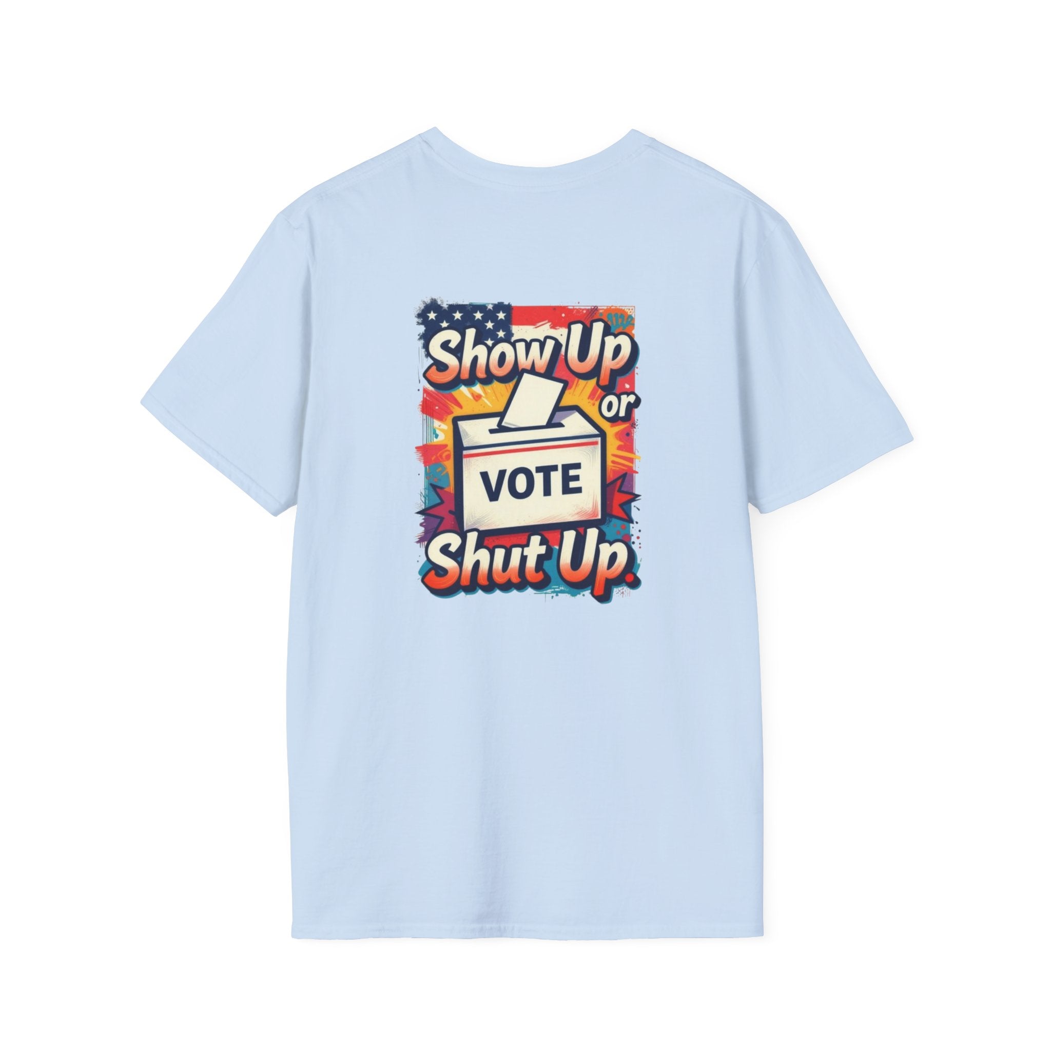 Vote T-Shirt — “Show Up or Shut Up” Patriotic Election Tee