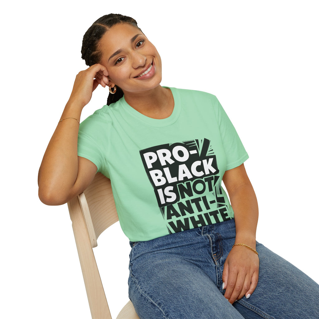 Pro-Black Is Not Anti-White Statement T-Shirt