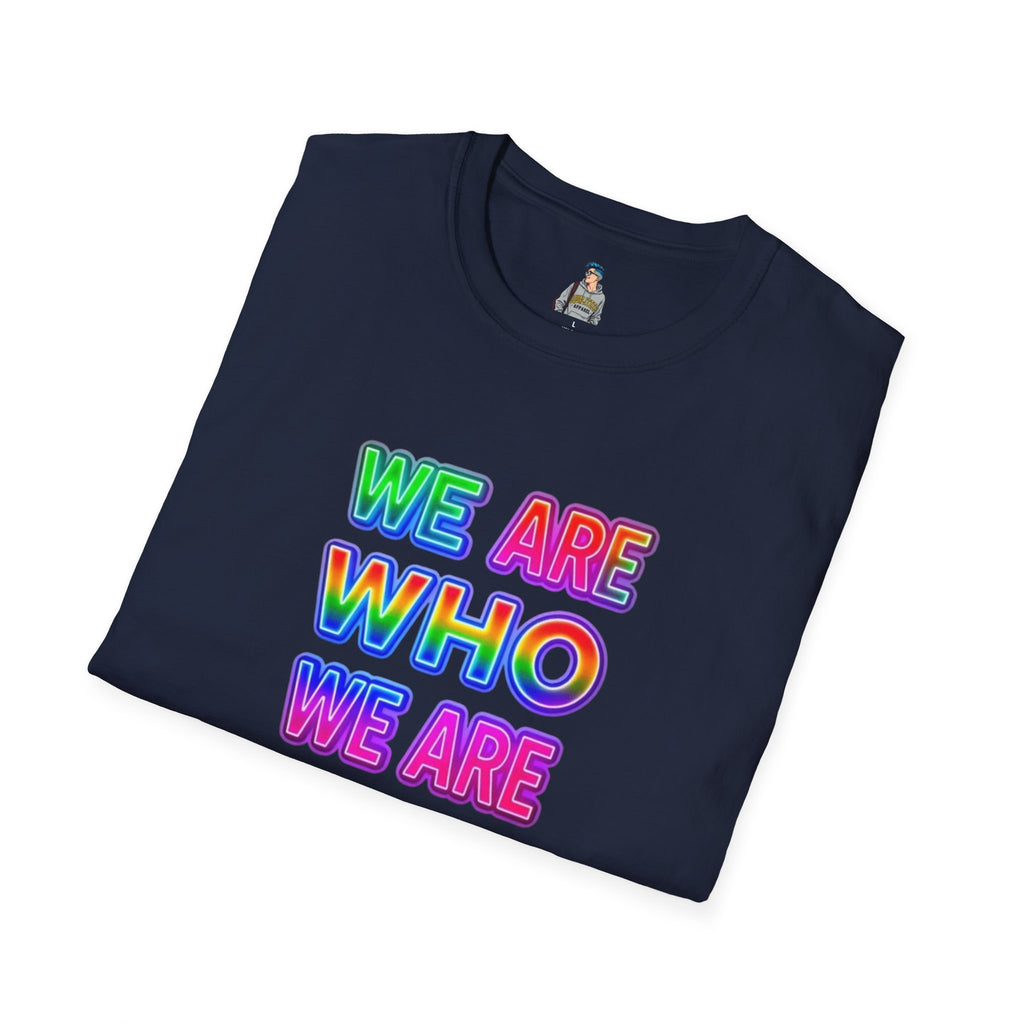 Pride Statement T-Shirt - 'We Are Who We Are' - Unisex Softstyle Tee for Self-Expression