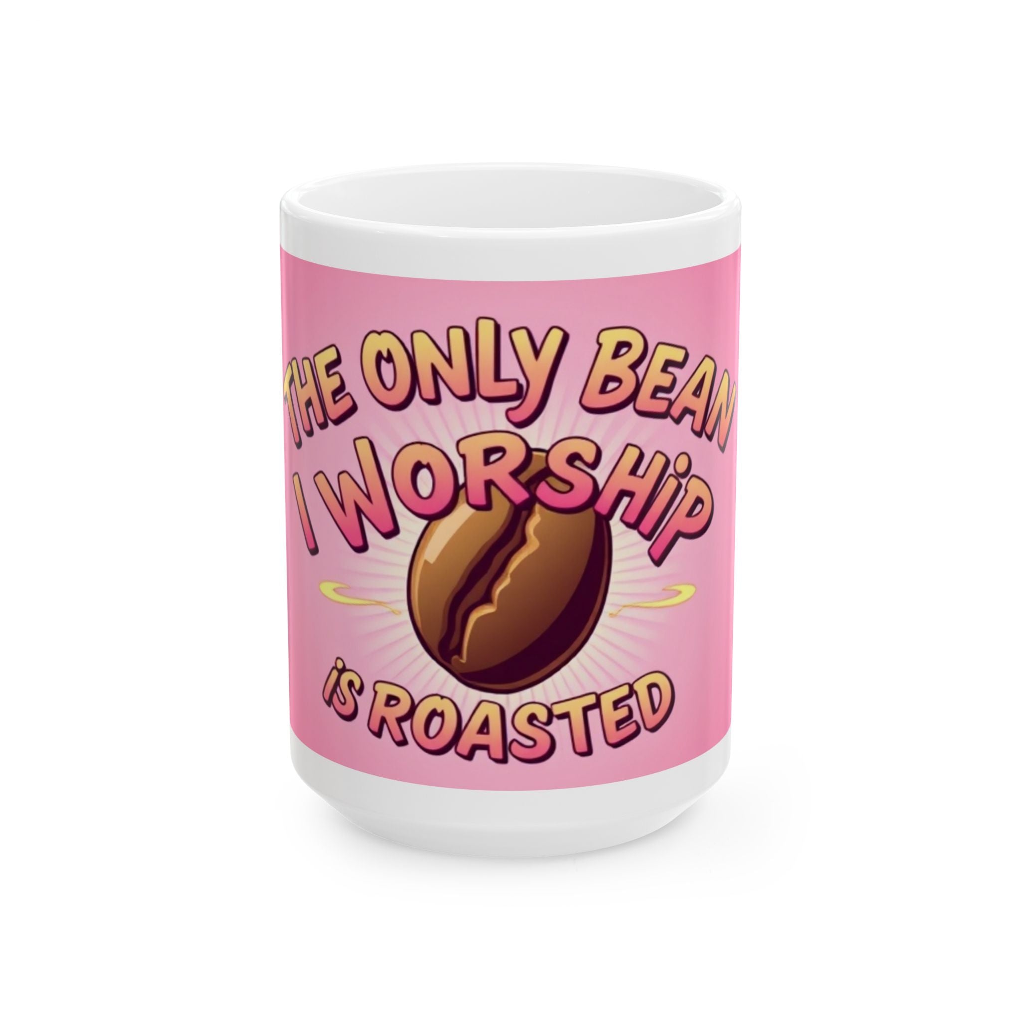 The only Bean I Worship is Roasted Funny - Ceramic Mug - Perfect Gift for Coffee Lovers