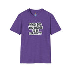 When Did You Choose to Be Straight?? T-shirt