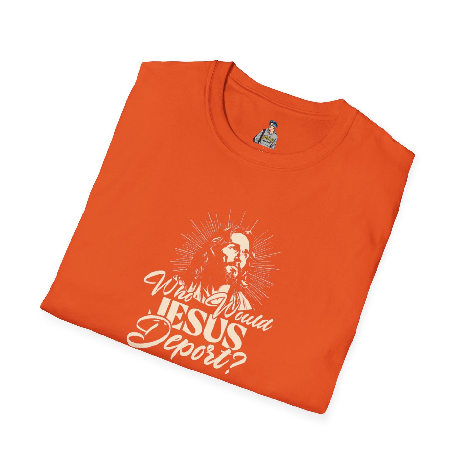 Who Would Jesus Deport? Unisex Softstyle T-Shirt