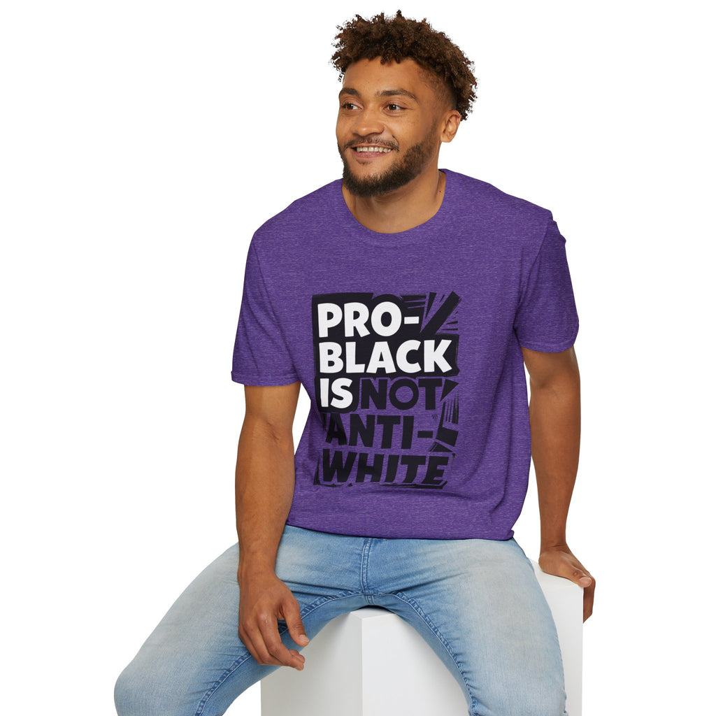 Pro-Black Is Not Anti-White Statement T-Shirt