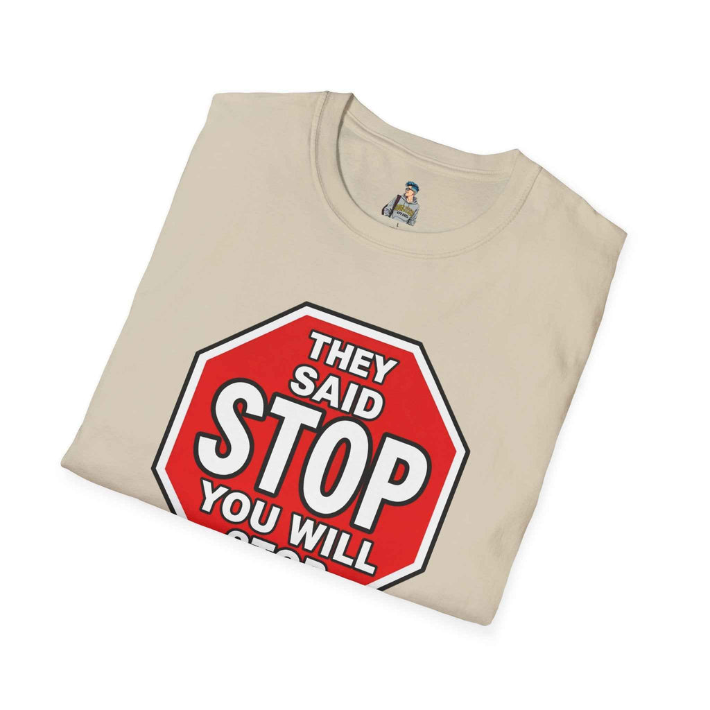 Consent Awareness T-Shirt — Front "They Said Stop You Will Stop"