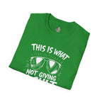 Unisex Softstyle T-Shirt - 'This is what not giving a Sh*t about what you think looks like