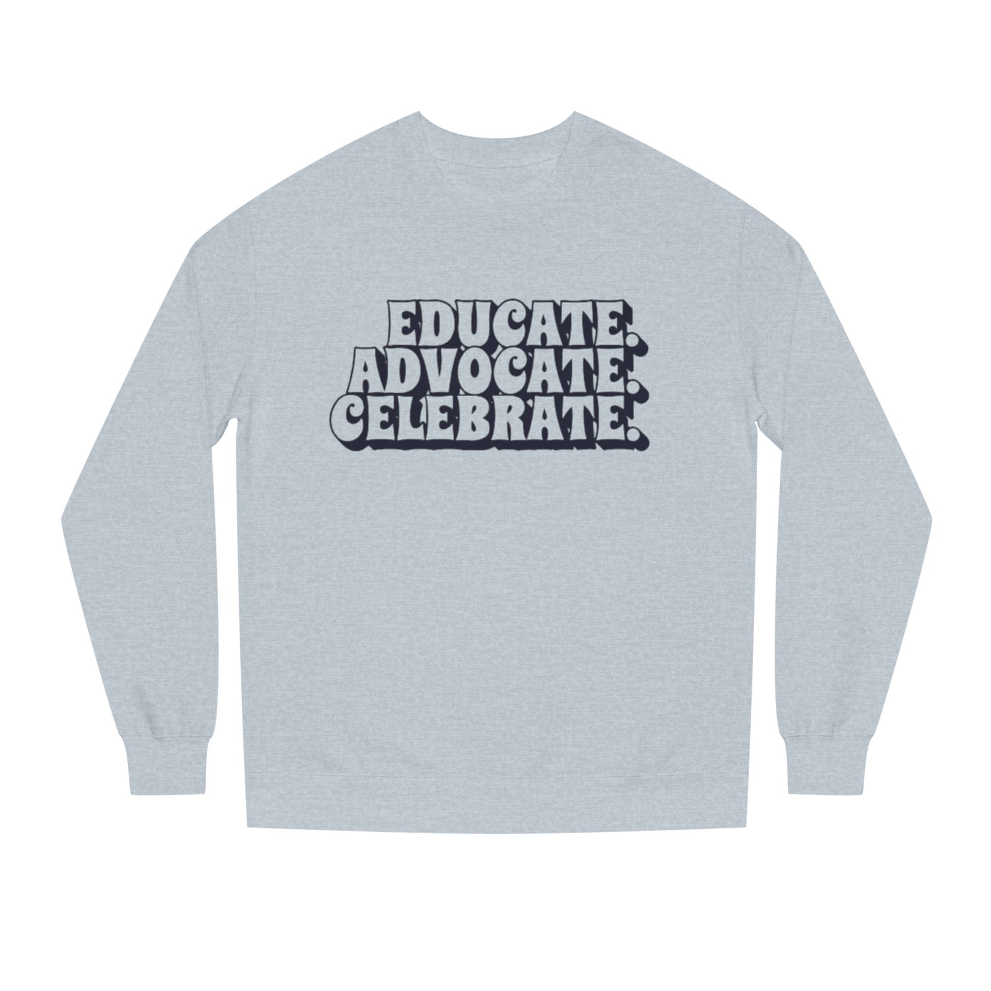 Educate, Advocate, Celebrate Unisex Crew Neck Sweatshirt - Empowerment Apparel