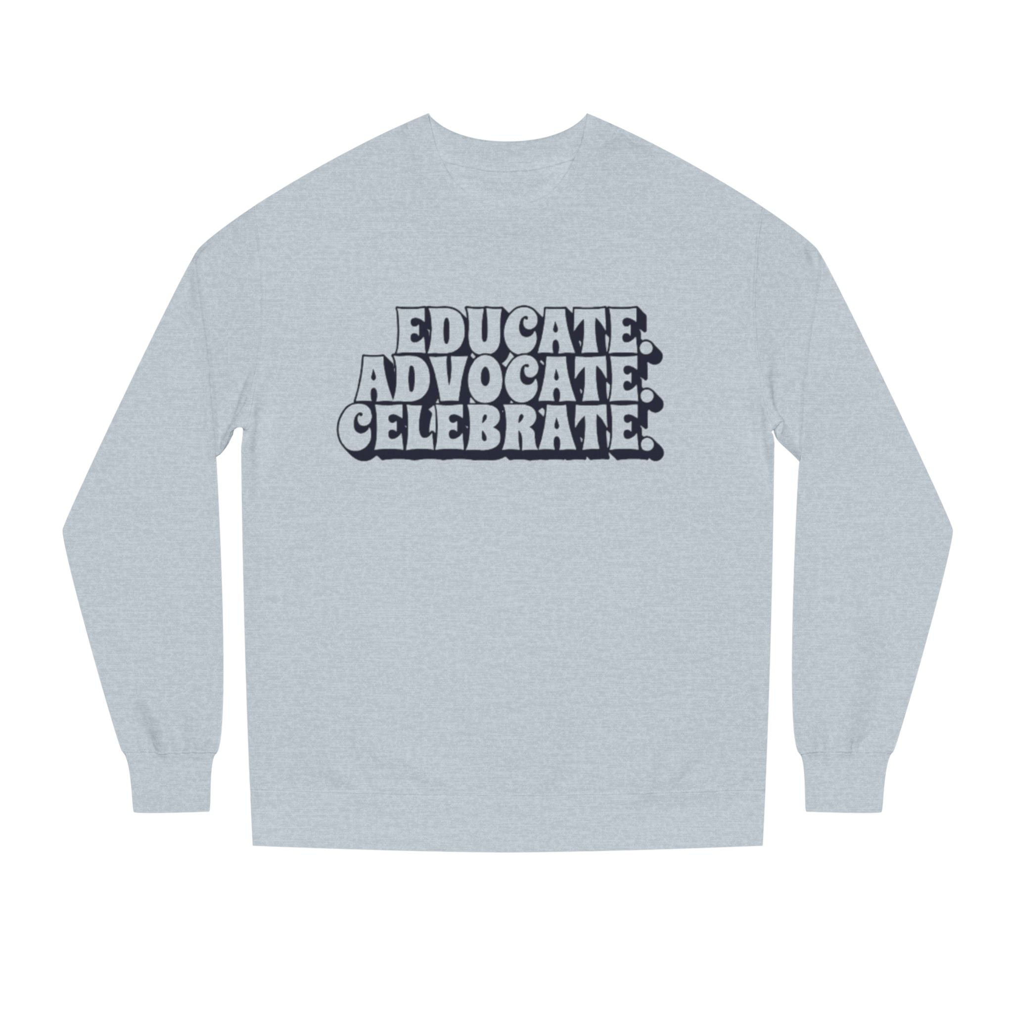 Educate, Advocate, Celebrate Unisex Crew Neck Sweatshirt - Empowerment Apparel