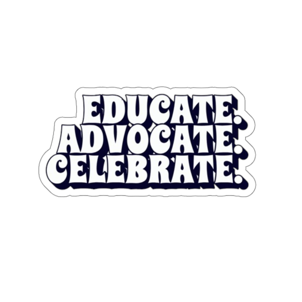 Die-Cut Stickers - Educate Advocate Celebrate Black and White Bold Design
