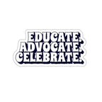 Die-Cut Stickers - Educate Advocate Celebrate Black and White Bold Design