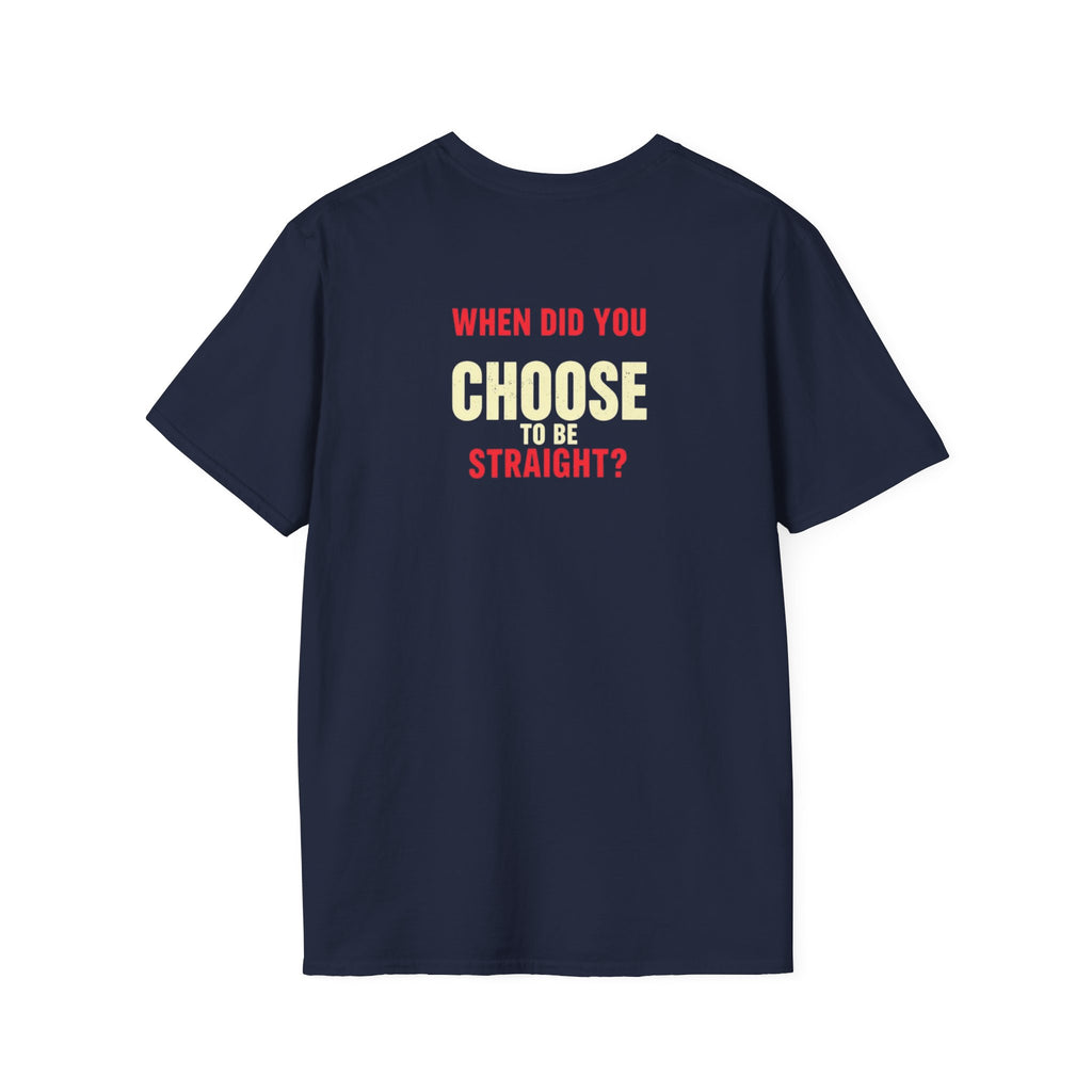 Unisex Softstyle T-Shirt - When Did You CHOOSE to Be Straight? Empowering LGBTQ+ Graphic Tee