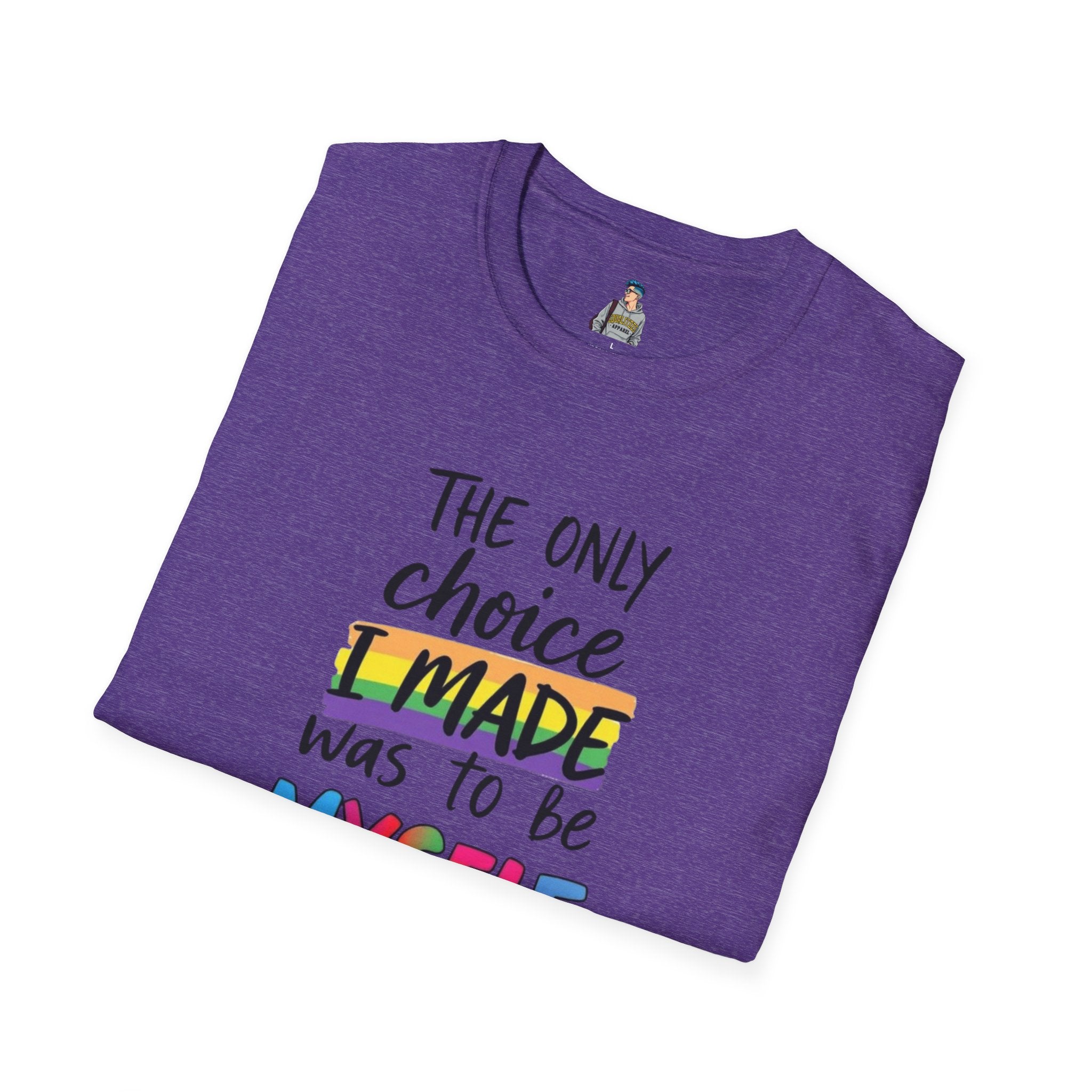 The Only Choice I MADE Was to Be MYSELF - Softstyle Unisex T-Shirt