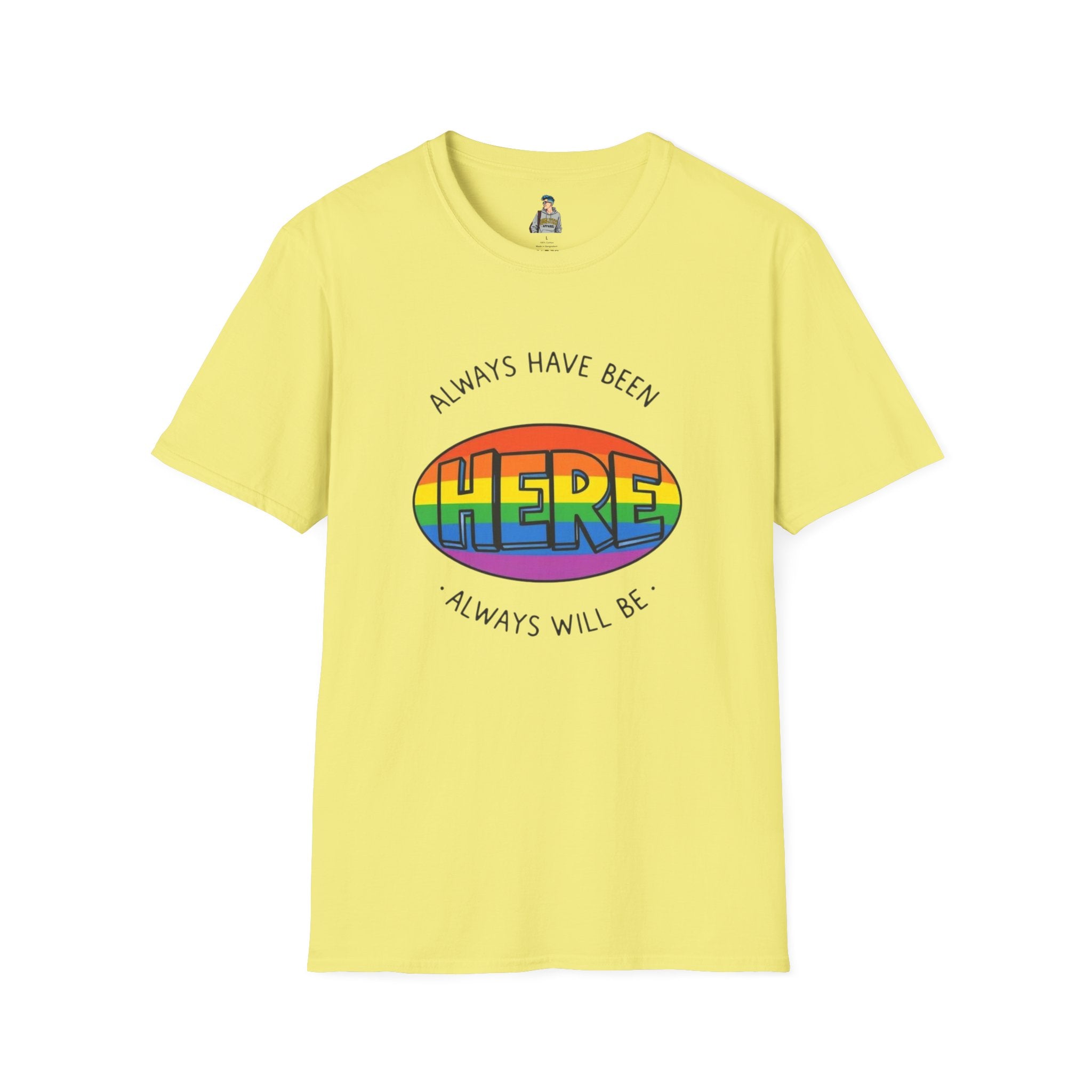 Pride T-Shirt, Here. Always Have Been, Always Will Be.
