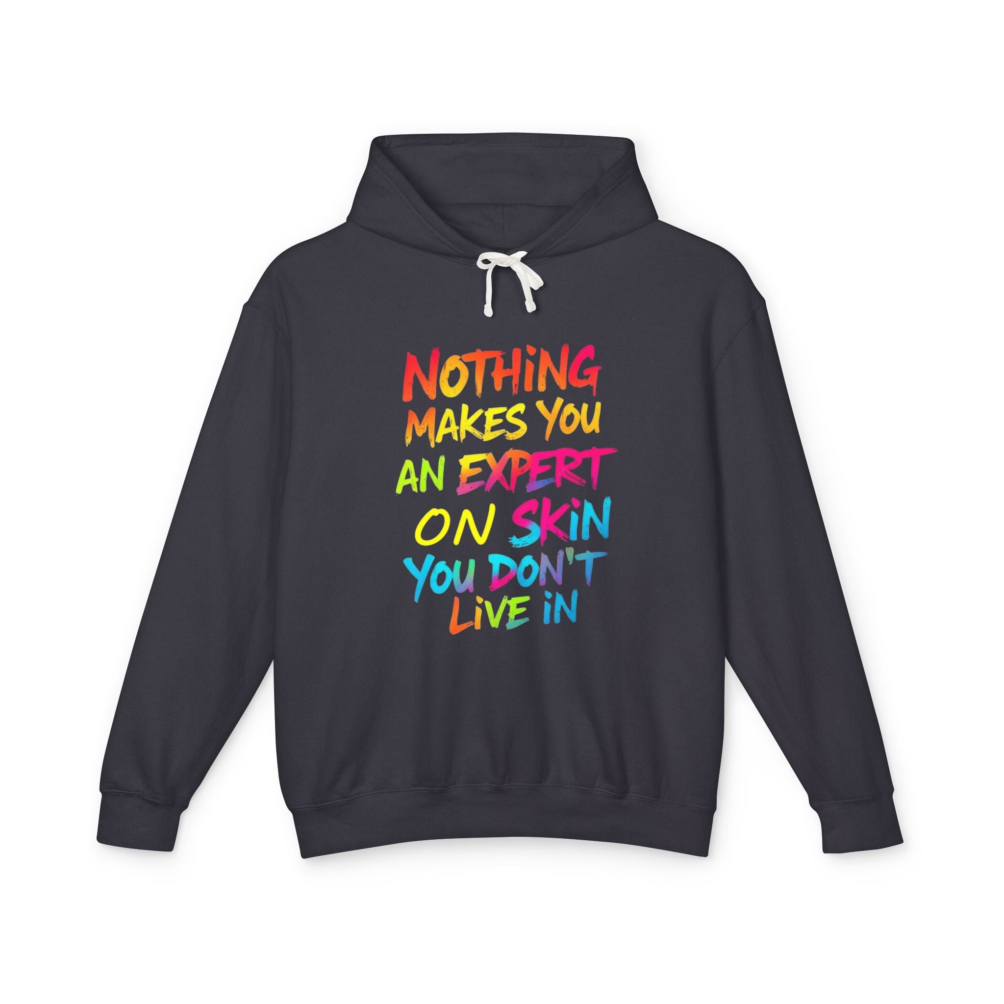 Unisex Lightweight Hooded Sweatshirt - Nothing Makes You an Expert on Skin You Don't Live In