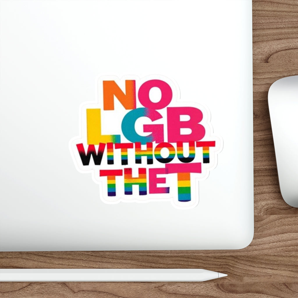 Die-Cut Stickers - NO LGB WITHOUT THE T