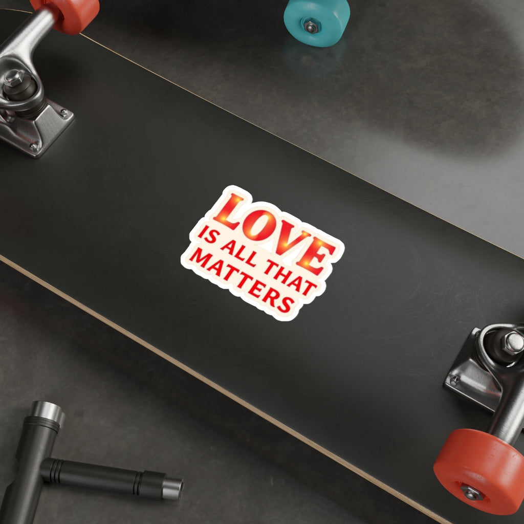 Die-Cut Stickers - LOVE IS ALL THAT MATTERS