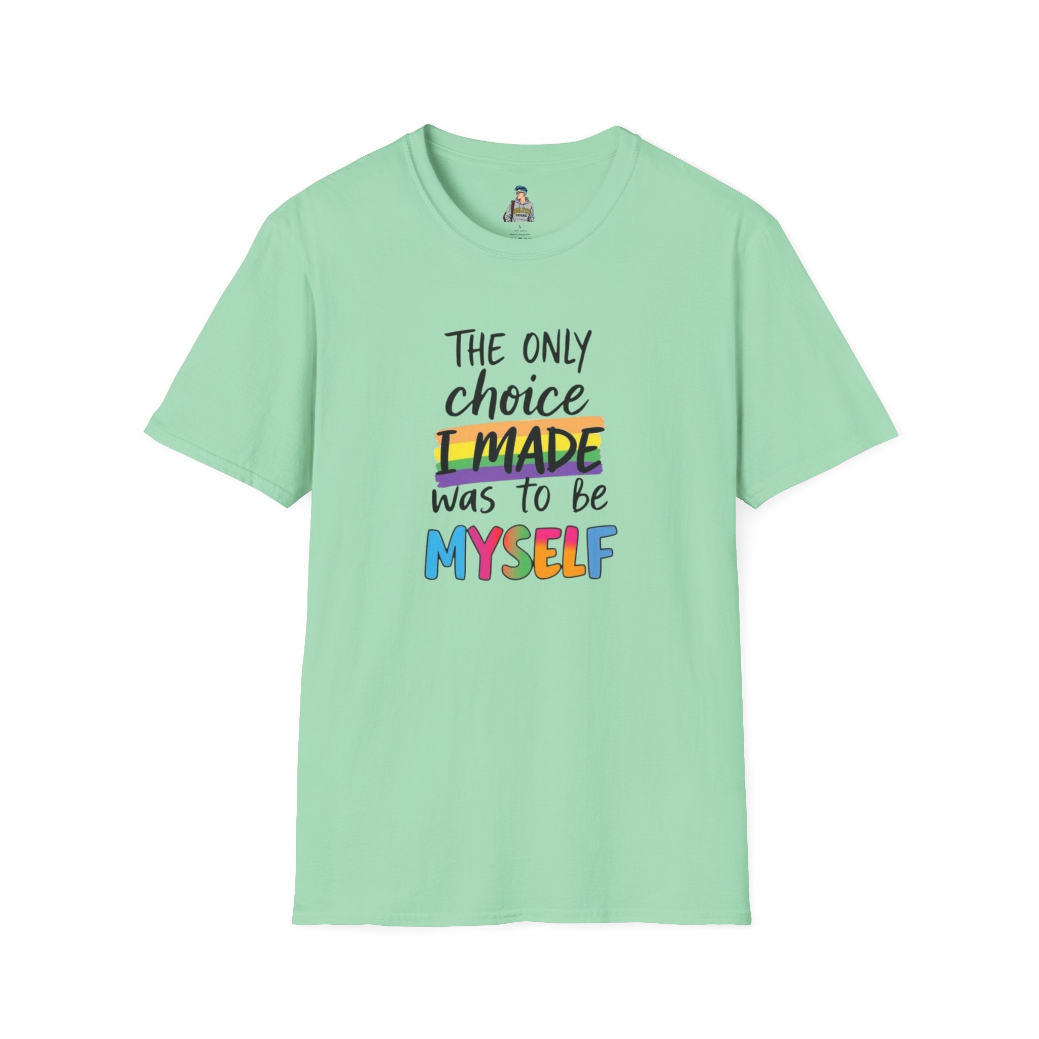 The Only Choice I MADE Was to Be MYSELF - Softstyle Unisex T-Shirt