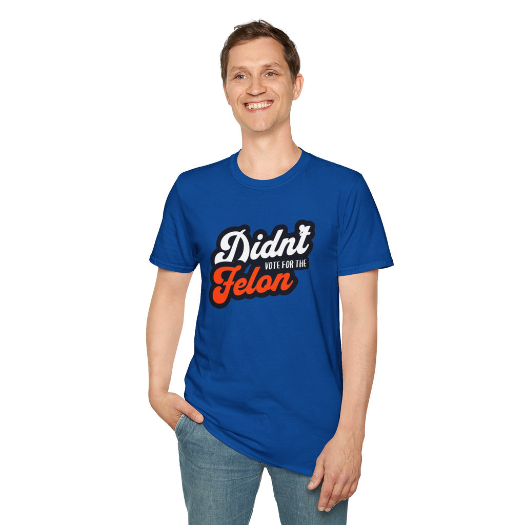 Didn’t Vote for the Felon T-Shirt