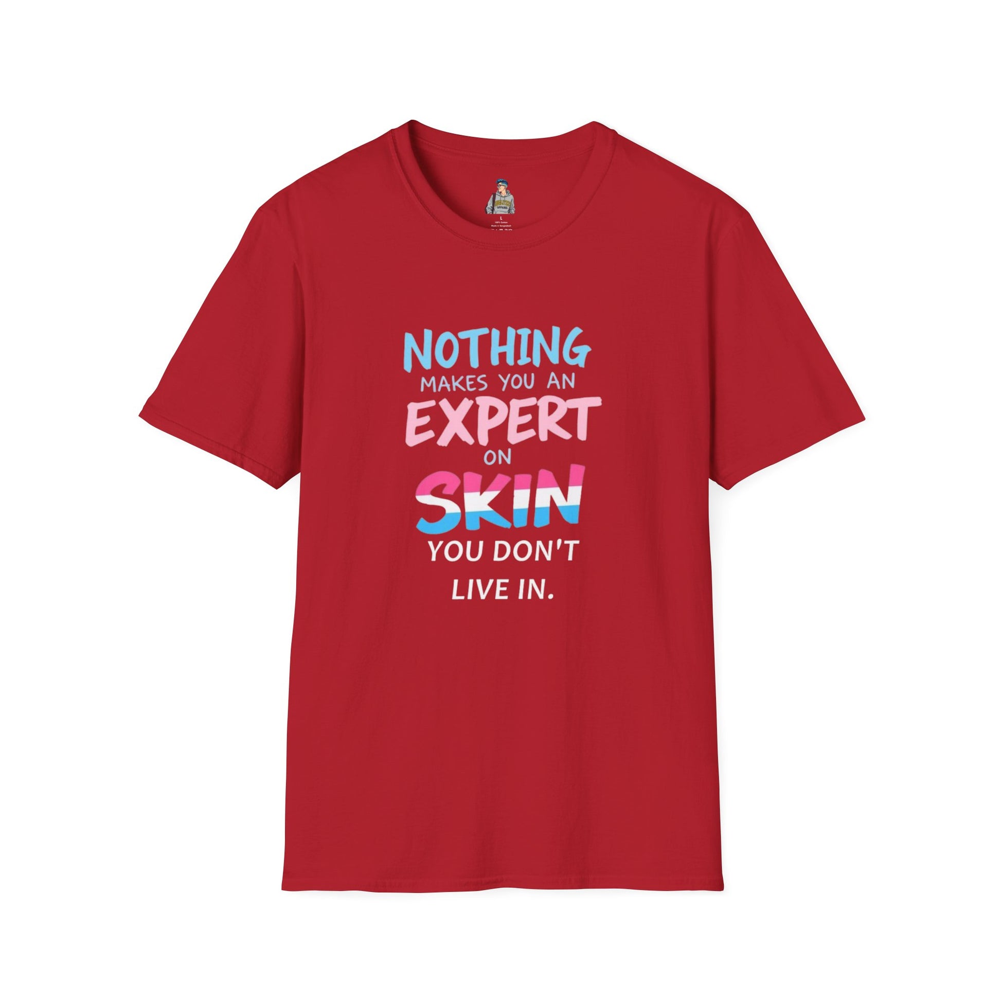 Nothing Makes You an Expert on Skin You Don't Live In Trans Awareness Tee