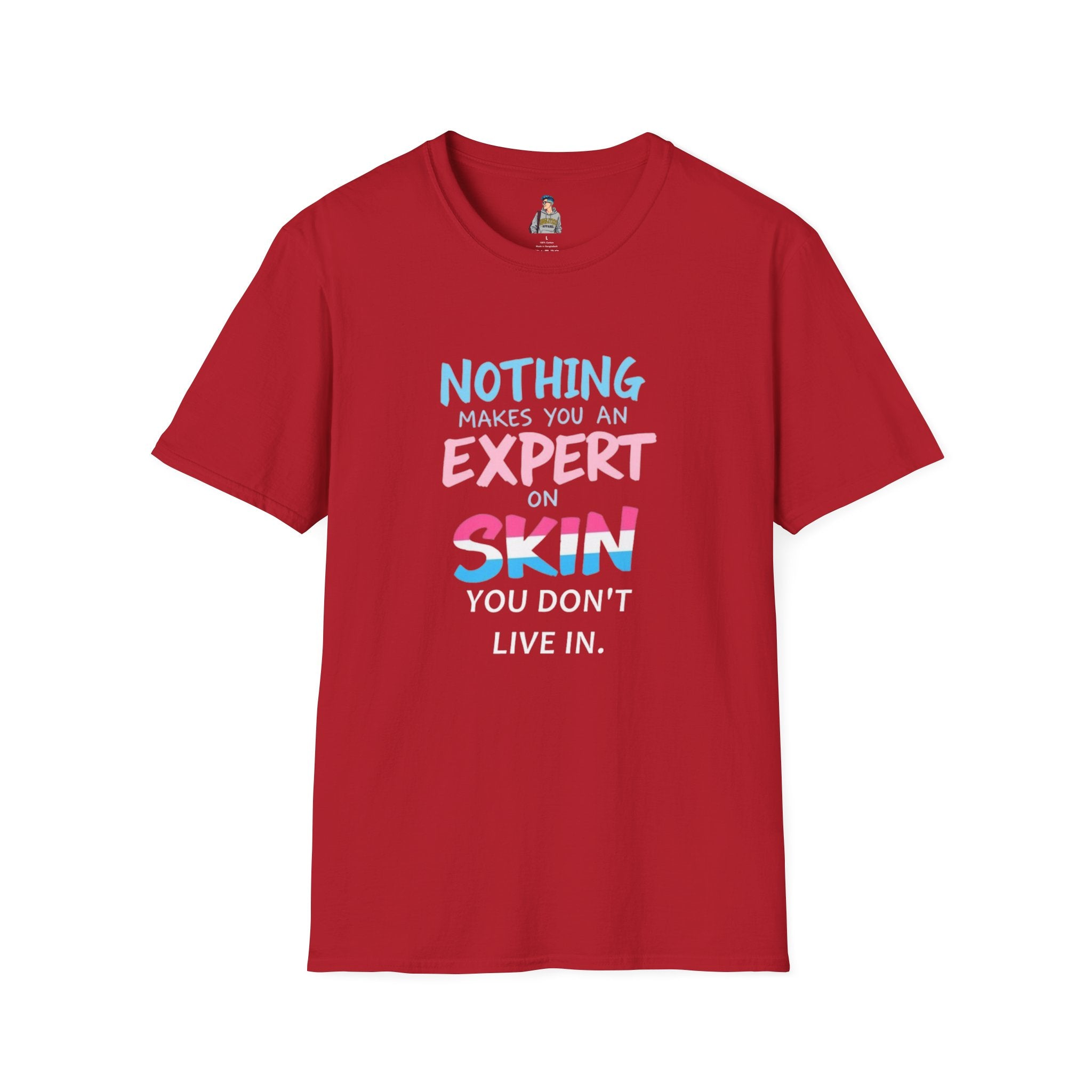 Nothing Makes You an Expert on Skin You Don't Live In Trans Awareness Tee