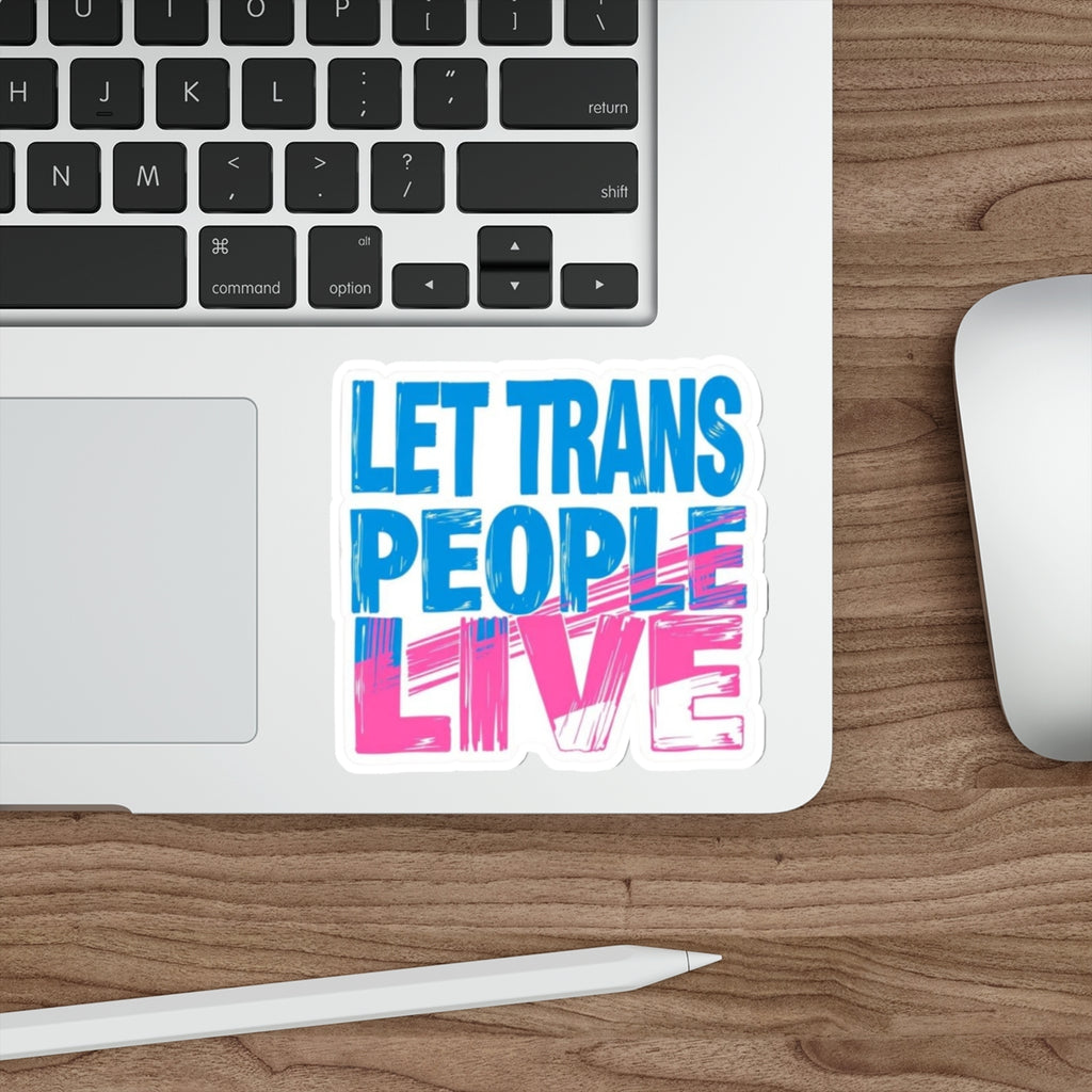 Die-Cut Stickers - LET TRANS PEOPLE LIVE