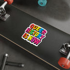 Die-Cut Stickers - QUEER HISTORY IS NOW