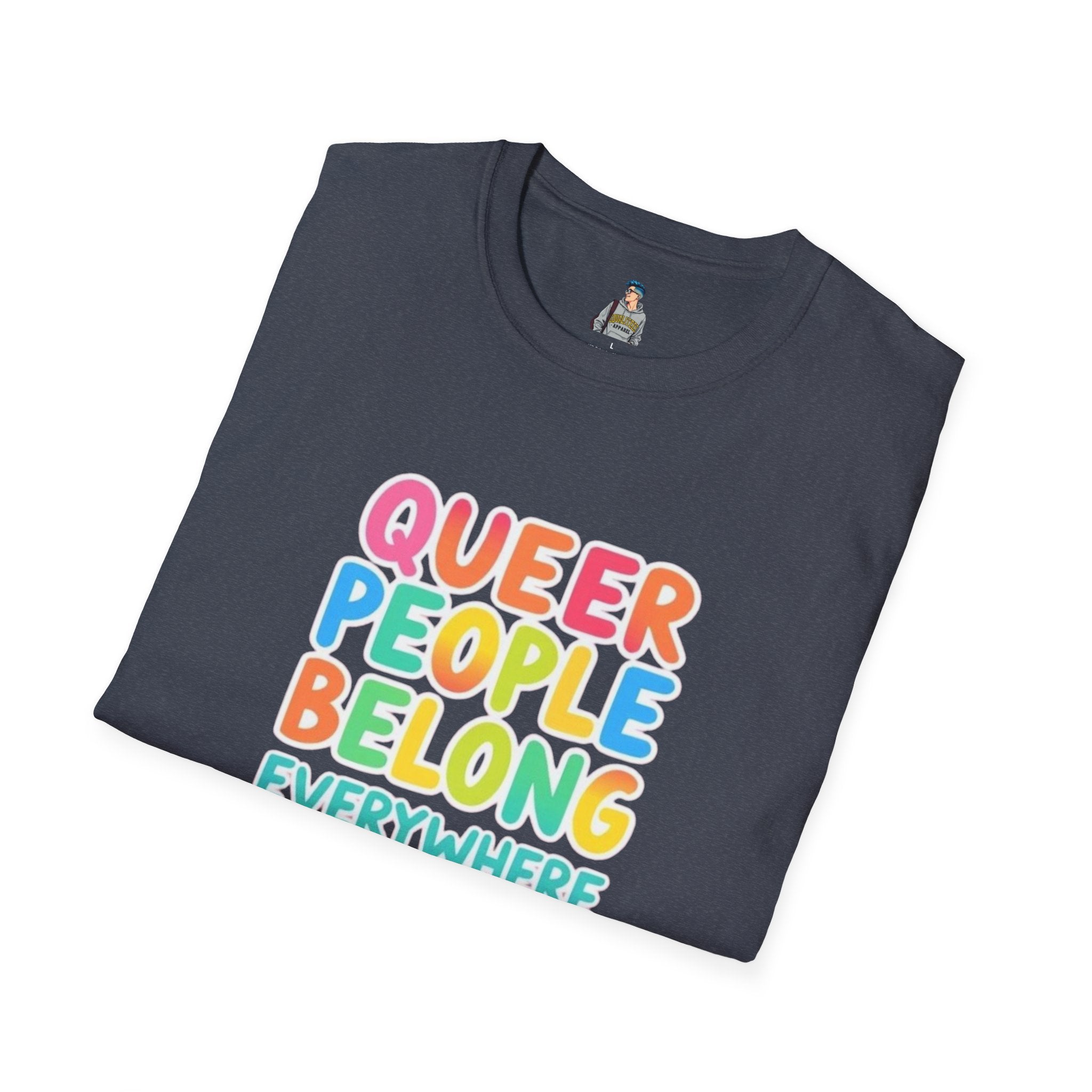 QUEER PEOPLE BELONG EVERYWHERE T-Shirt
